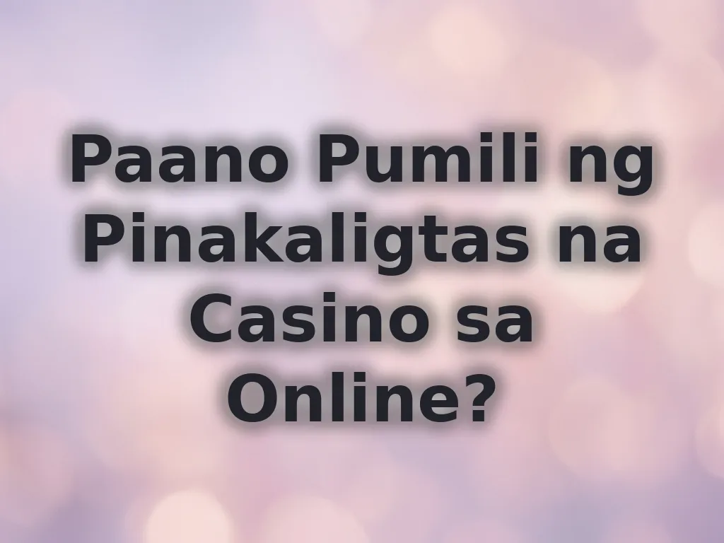 Paano pumili ng ligtas na casino